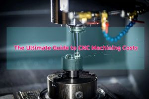 The Ultimate Guide to CNC Machining Costs - AN-Prototype